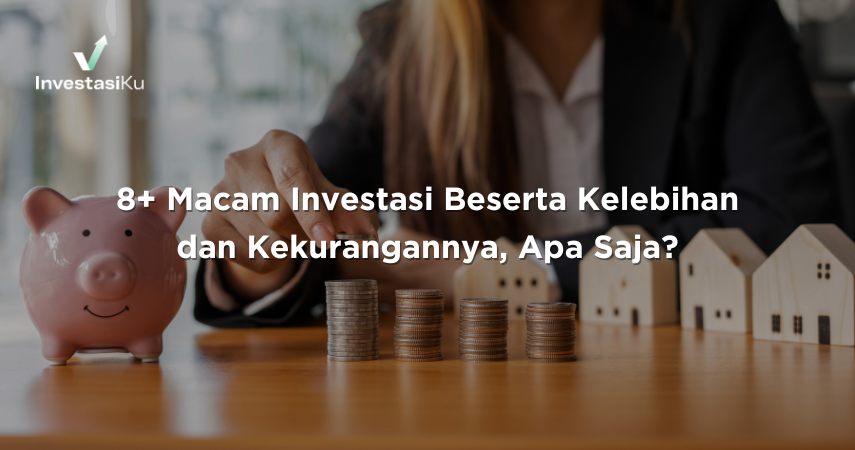 9+ Macam Investasi Beserta Kelebihan dan Kekurangannya, Apa Saja?