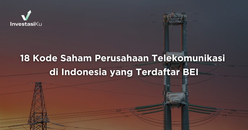 18 Kode Saham Perusahaan Telekomunikasi di Indonesia yang Terdaftar di BEI