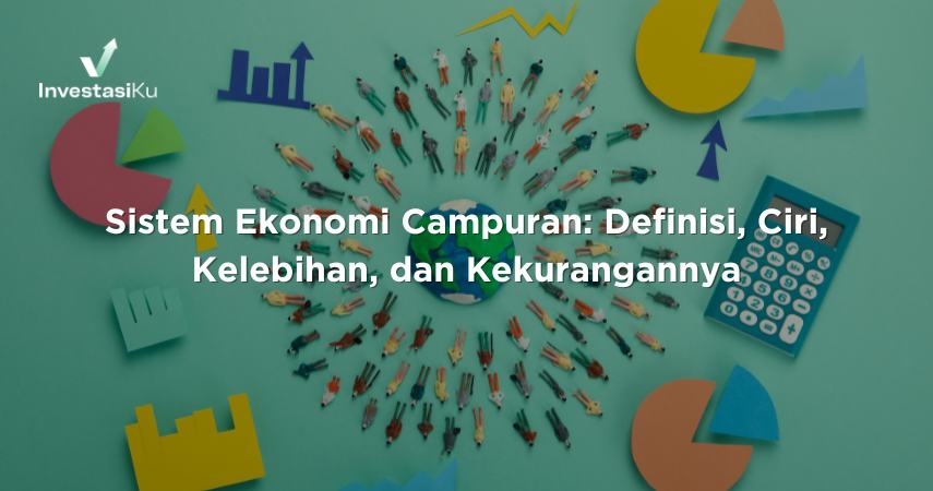Sistem Ekonomi Campuran: Definisi, Ciri, Kelebihan, dan Kekurangannya