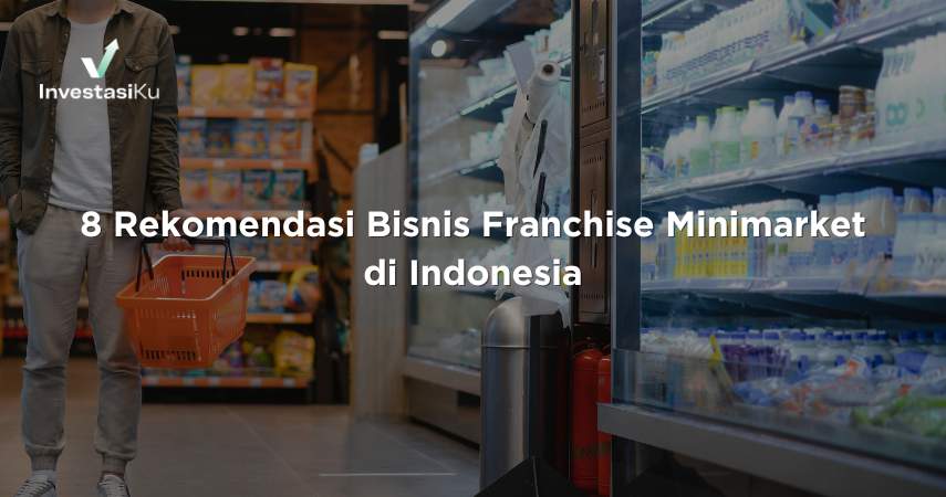 8 Rekomendasi Bisnis Franchise Minimarket di Indonesia