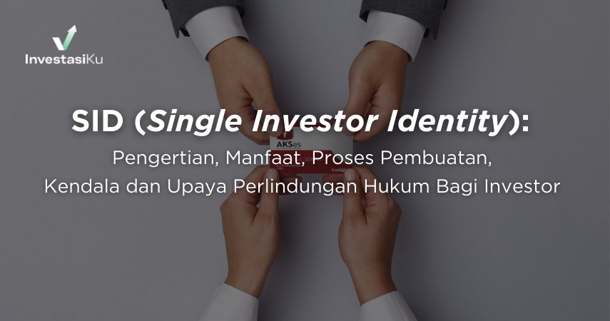 SID (Single Investor Identity): Pengertian, Manfaat, Proses Pembuatan,  Kendala dan Upaya Perlindungan Hukum Bagi Investor
