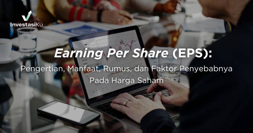 Earning Per Share (EPS): Pengertian, Manfaat, Rumus, dan Faktor Penyebabnya Pada Harga Saham