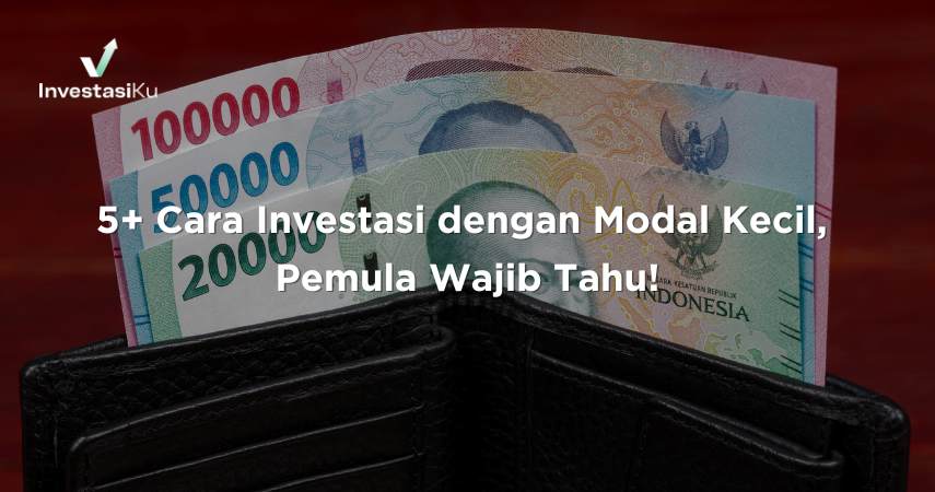 5+ Cara Investasi dengan Modal Kecil, Pemula Wajib Tahu!