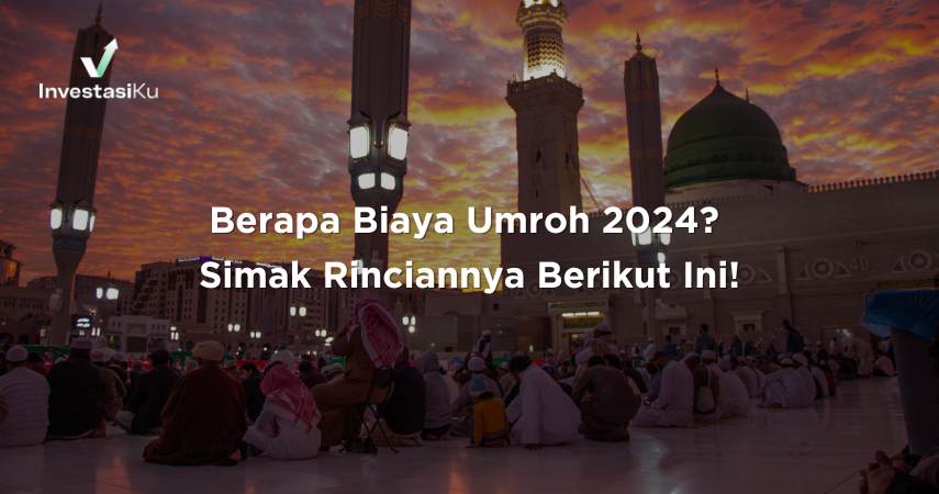 Berapa Biaya Umroh 2024? Simak Rinciannya Berikut Ini