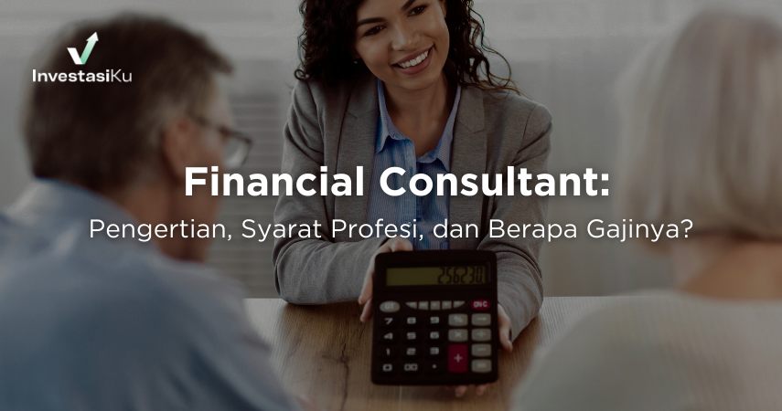 Berapa Gaji Financial Consultant? Ketahui Pengertian dan Syarat Profesi Ini!