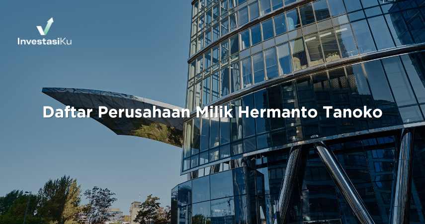 Daftar Perusahaan Milik Hermanto Tanoko