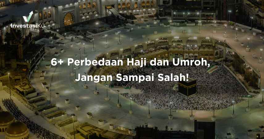 6+ Perbedaan Haji dan Umroh, Jangan Sampai Salah