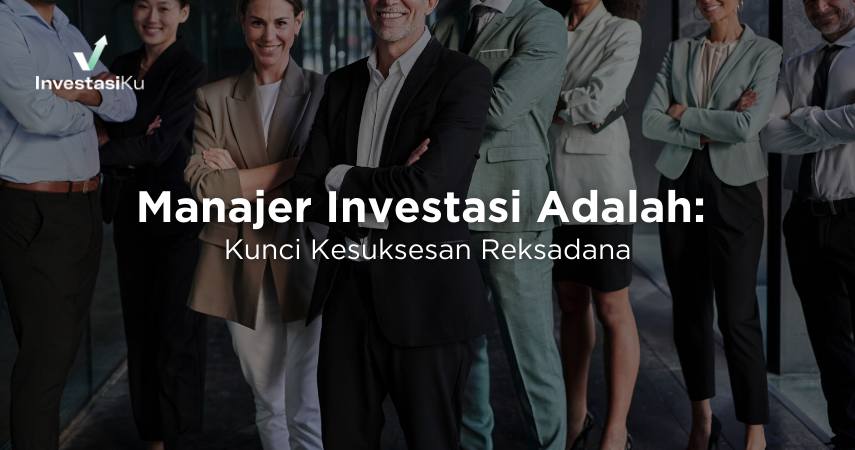 Manajer Investasi Adalah: Kunci Kesuksesan Reksadana