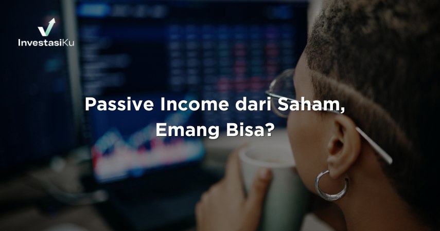 Passive Income dari Saham, Emang Bisa?