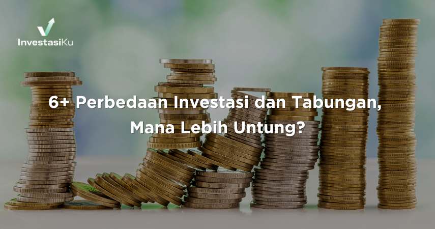 6+ Perbedaan Investasi dan Tabungan, Mana Lebih Untung?