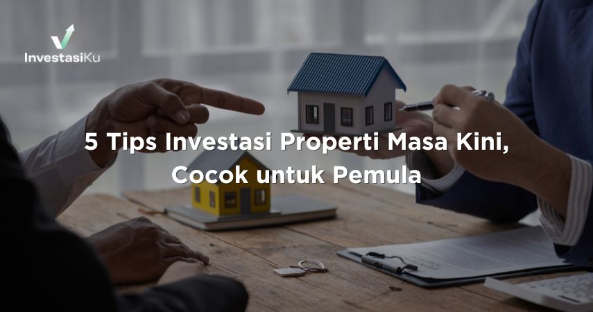5 Tips Investasi Properti Masa Kini, Cocok untuk Pemula