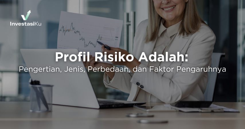Profil Risiko Adalah: Pengertian, Jenis, Perbedaan, dan Faktor Pengaruhnya