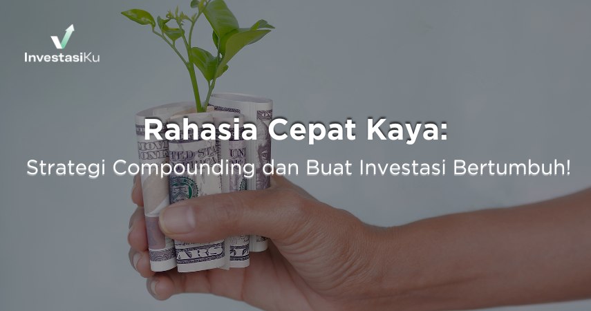 Rahasia Cepat Kaya: Strategi Compounding dan Buat Investasi Bertumbuh!