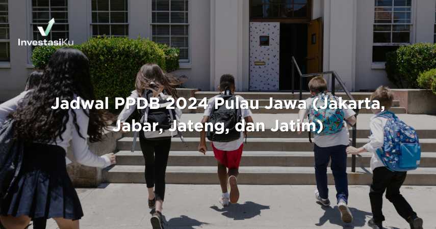 Jadwal PPDB 2024 Pulau Jawa (Jakarta, Jabar, Jateng, dan Jatim)