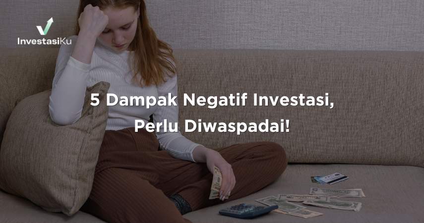 5 Dampak Negatif Investasi, Perlu Diwaspadai!