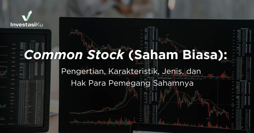 Common Stock (Saham Biasa): Pengertian, Karakteristik, Jenis, dan Hak Para Pemegang Sahamnya
