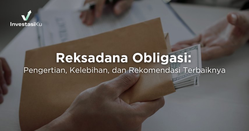 Reksadana Obligasi: Pengertian, Kelebihan, dan Rekomendasi Terbaiknya
