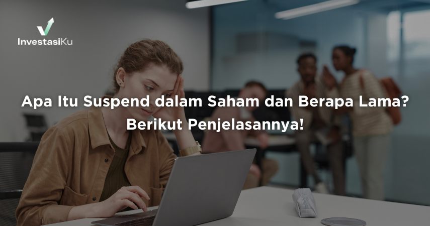 Apa Itu Suspend dalam Saham dan Berapa Lama? Berikut Penjelasannya!