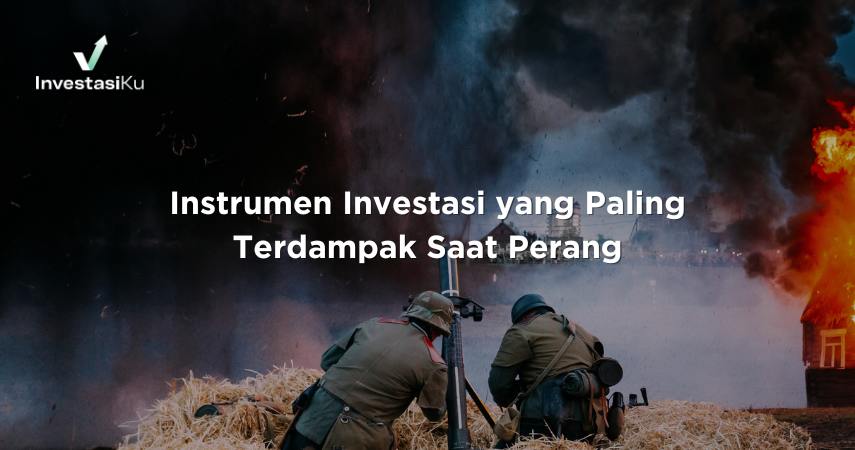 Investasi yang Paling Terdampak Saat Perang