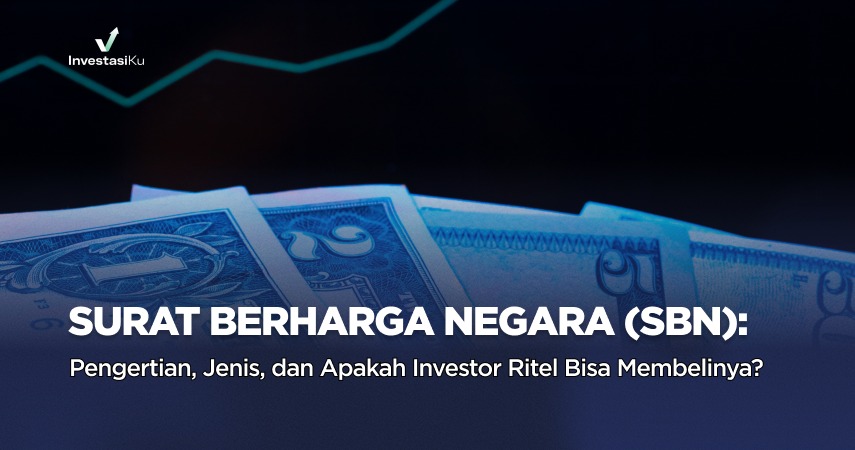 Surat Berharga Negara (SBN): Pengertian, Jenis, dan Apakah Investor Ritel Bisa Membelinya?